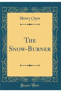 The Snow-Burner (Classic Reprint)