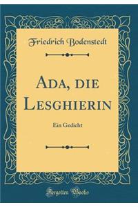 Ada, Die Lesghierin: Ein Gedicht (Classic Reprint)