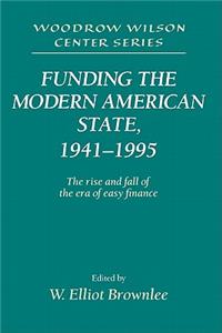 Funding the Modern American State, 1941-1995: The Rise and Fall of the Era of Easy Finance