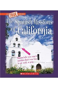 The Spanish Missions of California (a True Book: Spanish Missions)