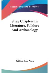 Stray Chapters In Literature, Folklore And Archaeology