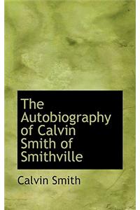The Autobiography of Calvin Smith of Smithville