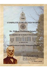 The Complete Collected Works of Dr. Phineas Parkhurst Quimby (Larger Print Edition)