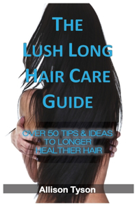 Lush Long Hair Care Guide