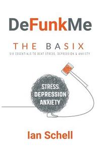 DeFunkMe: The Basix: Six Essentials to Beat Stress, Depression & Anxiety