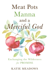 Meat Pots, Manna, and a Merciful God