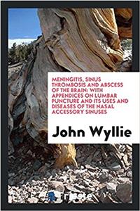 Meningitis, Sinus Thrombosis and Abscess of the Brain