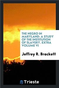 THE NEGRO IN MARYLAND: A STUDY OF THE IN