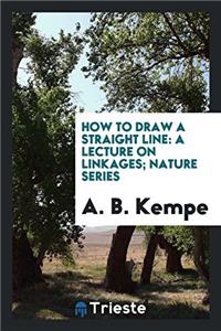 HOW TO DRAW A STRAIGHT LINE: A LECTURE O