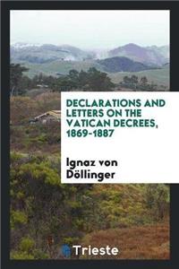 Declarations and Letters on the Vatican Decrees, 1869-1887