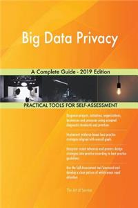 Big Data Privacy A Complete Guide - 2019 Edition