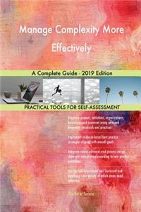 Manage Complexity More Effectively A Complete Guide - 2019 Edition