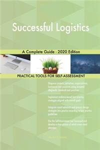 Successful Logistics A Complete Guide - 2020 Edition
