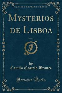 Mysterios de Lisboa, Vol. 1 (Classic Reprint)