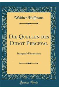 Die Quellen Des Didot Perceval: Inaugural-Dissertation (Classic Reprint)