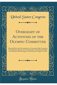 Oversight of Activities of the Olympic Committee: Hearing Before the Subcommittee on Consumer of the Committee on Commerce, Science, and Transportation, United States Senate, One Hundred Third Congress, Second Session, August 11, 1994 (Classic Repr: Hearing Before the Subcommittee on Consumer of the Committee on Commerce, Science, and Transportation, United States Senate, One Hundred Third Congr