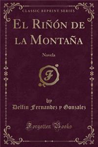 El Riï¿½ï¿½n de la Montaï¿½a: Novela (Classic Reprint)