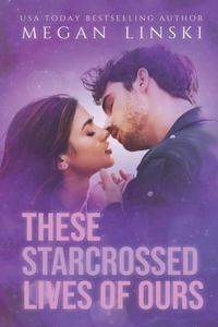 These Starcrossed Lives of Ours