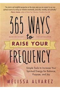 365 Ways to Raise Your Frequency