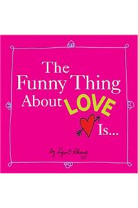 The Funny Thing about Love Is...