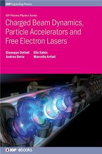 Charged Beam Dynamics, Particle Accelerators and Free Electron Lasers