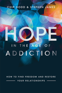 Hope in the Age of Addiction – How to Find Freedom and Restore Your Relationships