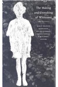 The Making and Unmaking of Whiteness