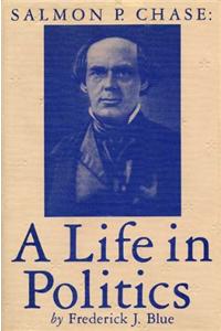 Salmon P. Chase: A Life in Politics