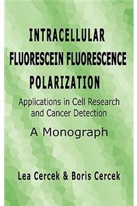 Intracellular Fluorescein Fluorescence Polarization, Applications in Cell Research and Cancer Detection, a Monograph