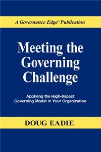 Meeting the Governing Challenge: Applying the High-Impact Governing Model in Your Organization