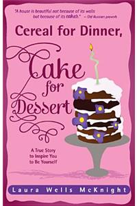 Cereal for Dinner, Cake for Dessert