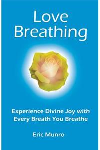 Love Breathing, Experience Divine Joy with Every Breath You Breathe