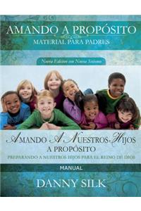 Amando a Nuestro Hijos a Proposito- Manual: Preparando a Nuestros Hijos Para El Reino de Dios (Spanish Edition)