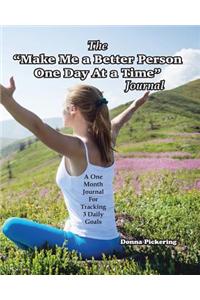 The Make Me a Better Person One Day at a Time Journal