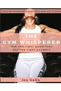 The Gym Whisperer: Ask the Right Questions, Get the Right Answers