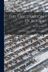 Fascination of Books [microform]: With Other Papers on Books & Bookselling