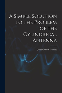 Simple Solution to the Problem of the Cylindrical Antenna