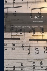 Choir; or Union Collection of Church Music