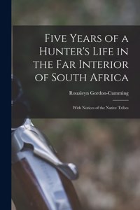Five Years of a Hunter's Life in the Far Interior of South Africa
