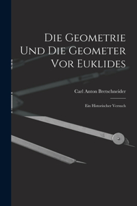 Die Geometrie und die Geometer vor Euklides