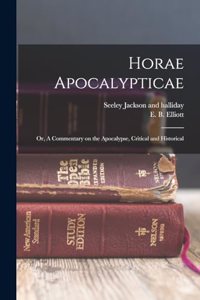 Horae Apocalypticae; or, A Commentary on the Apocalypse, Critical and Historical