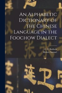 Alphabetic Dictionary of the Chinese Language in the Foochow Dialect