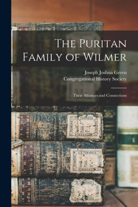 Puritan Family of Wilmer; Their Alliances and Connections