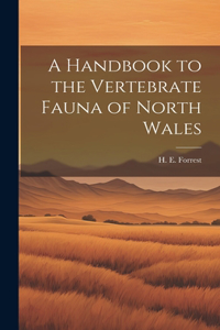 Handbook to the Vertebrate Fauna of North Wales