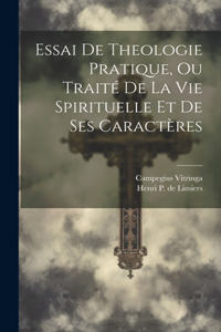 Essai De Theologie Pratique, Ou Traité De La Vie Spirituelle Et De Ses Caractères