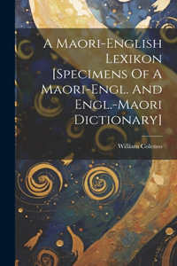 Maori-english Lexikon [specimens Of A Maori-engl. And Engl.-maori Dictionary]