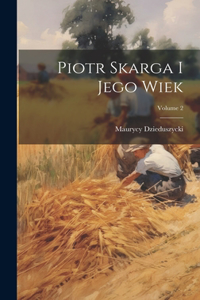 Piotr Skarga I Jego Wiek; Volume 2