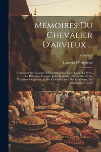 Mémoires Du Chevalier D'arvieux ...