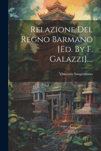 Relazione Del Regno Barmano [ed. By F. Galazzi]....