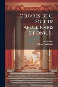 Oeuvres De C. Sollius Apollinaris Sidonius...